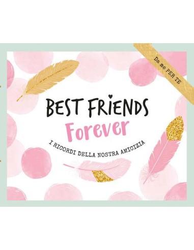 BEST FRIENDS FOREVER I RICORDI DELLA NOSTRA AMICIZIA